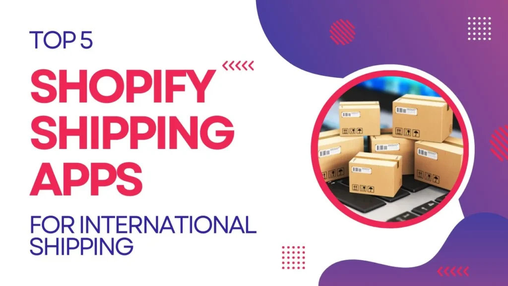 Top 5 Shopify Shipping Apps for International Shipping in 2025
